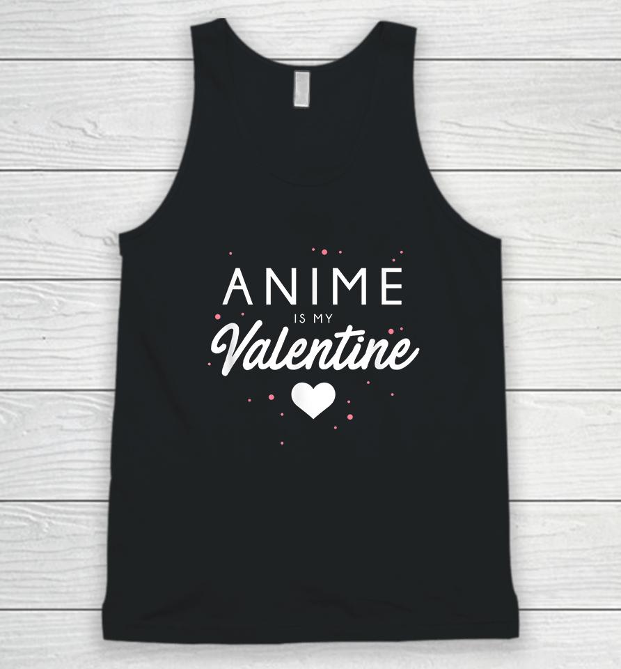 Anime Is My Valentine Funny Valentine's Day Gift Unisex Tank Top