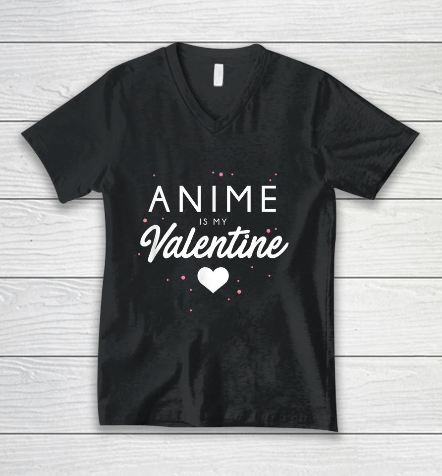 Anime Is My Valentine Funny Valentine's Day Gift Unisex V-Neck T-Shirt