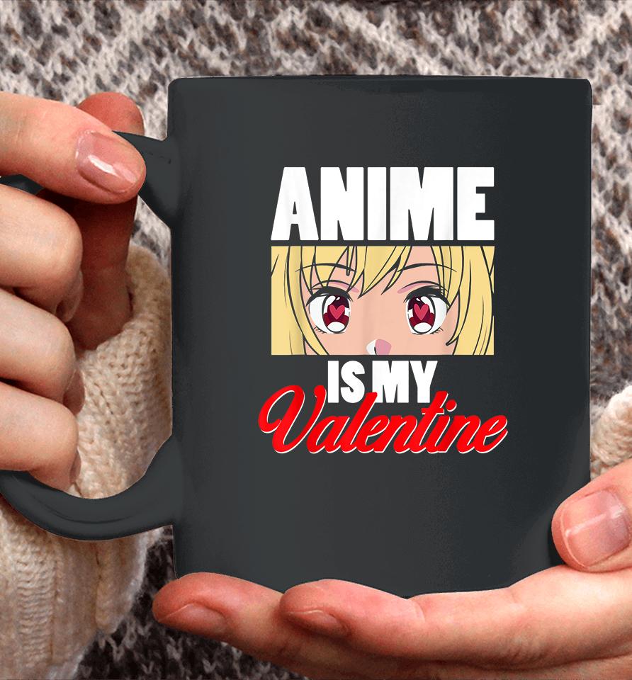 Anime Is My Valentine Funny Valentine's Day Coffee Mug