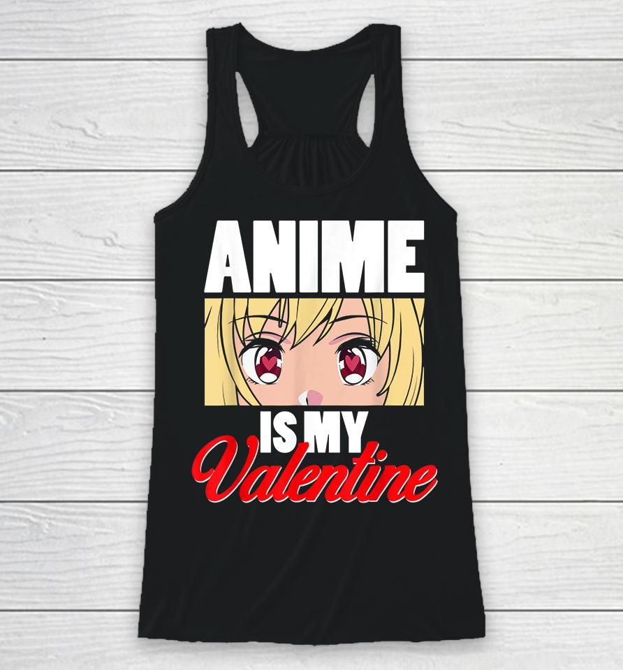 Anime Is My Valentine Funny Valentine's Day Racerback Tank