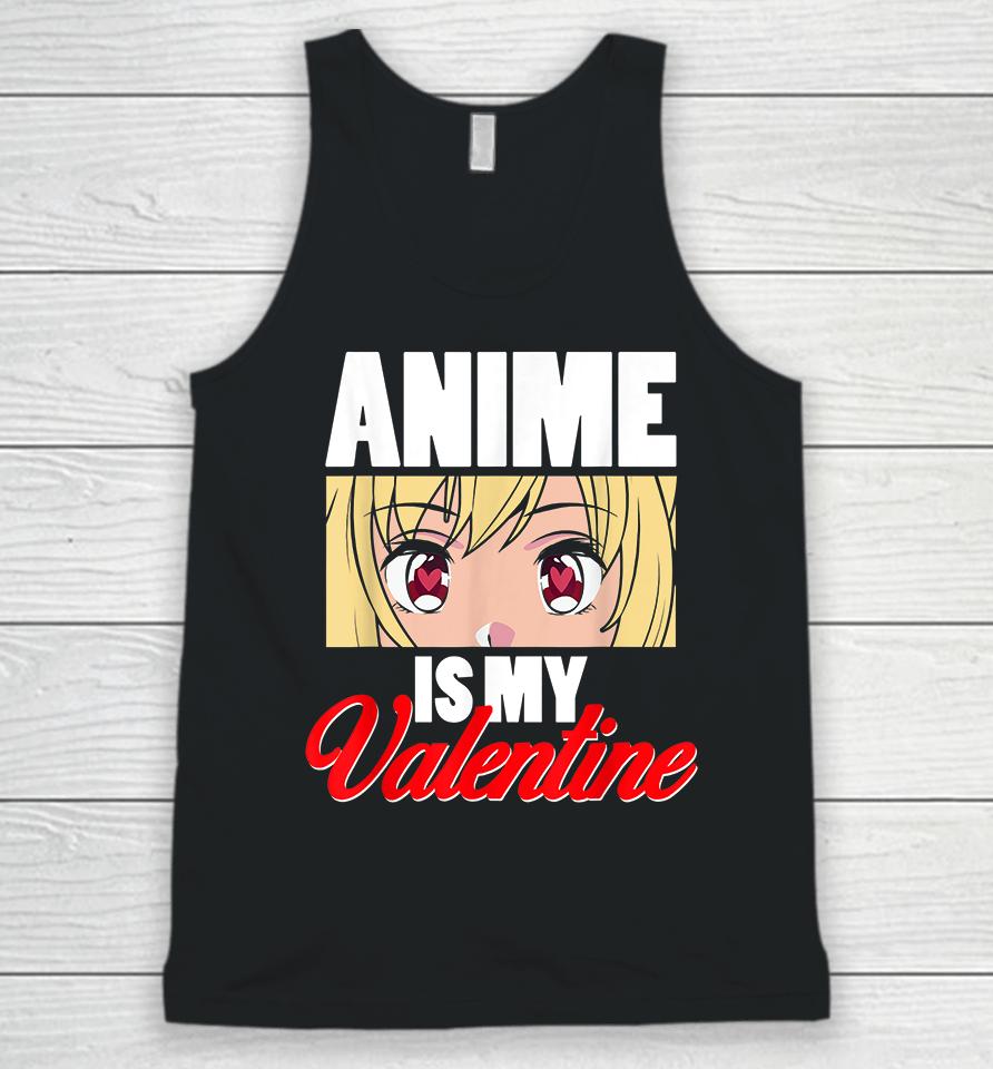 Anime Is My Valentine Funny Valentine's Day Unisex Tank Top