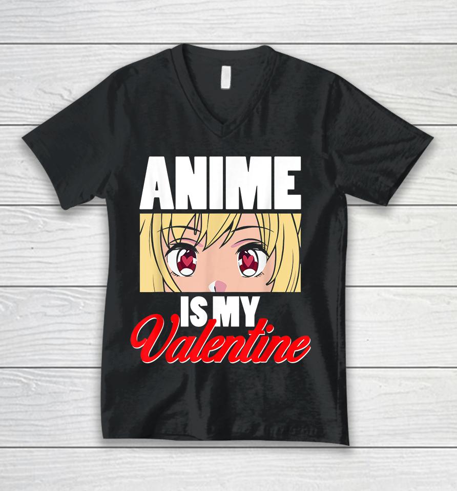 Anime Is My Valentine Funny Valentine's Day Unisex V-Neck T-Shirt