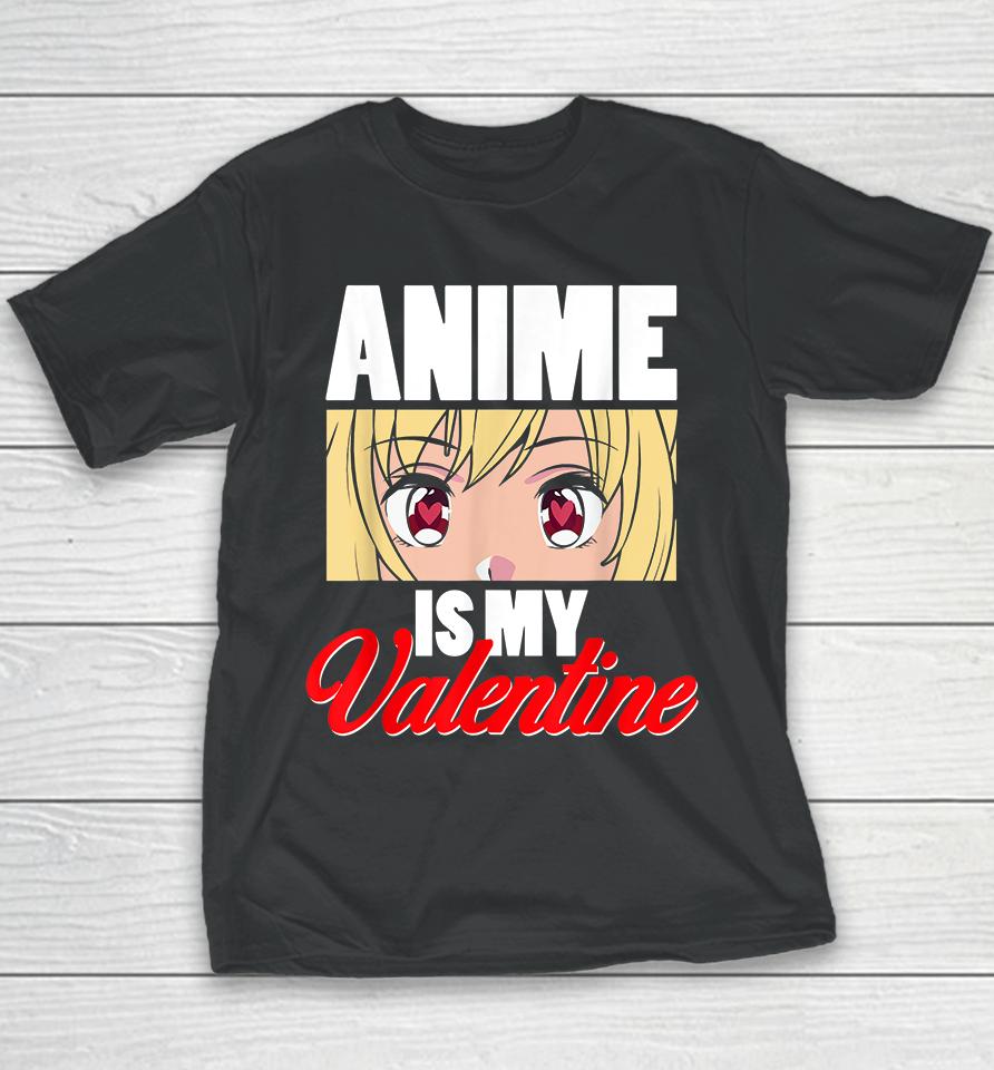 Anime Is My Valentine Funny Valentine's Day Youth T-Shirt