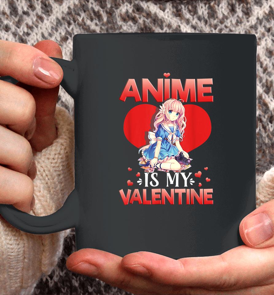 Anime Is My Valentine Coffee Mug