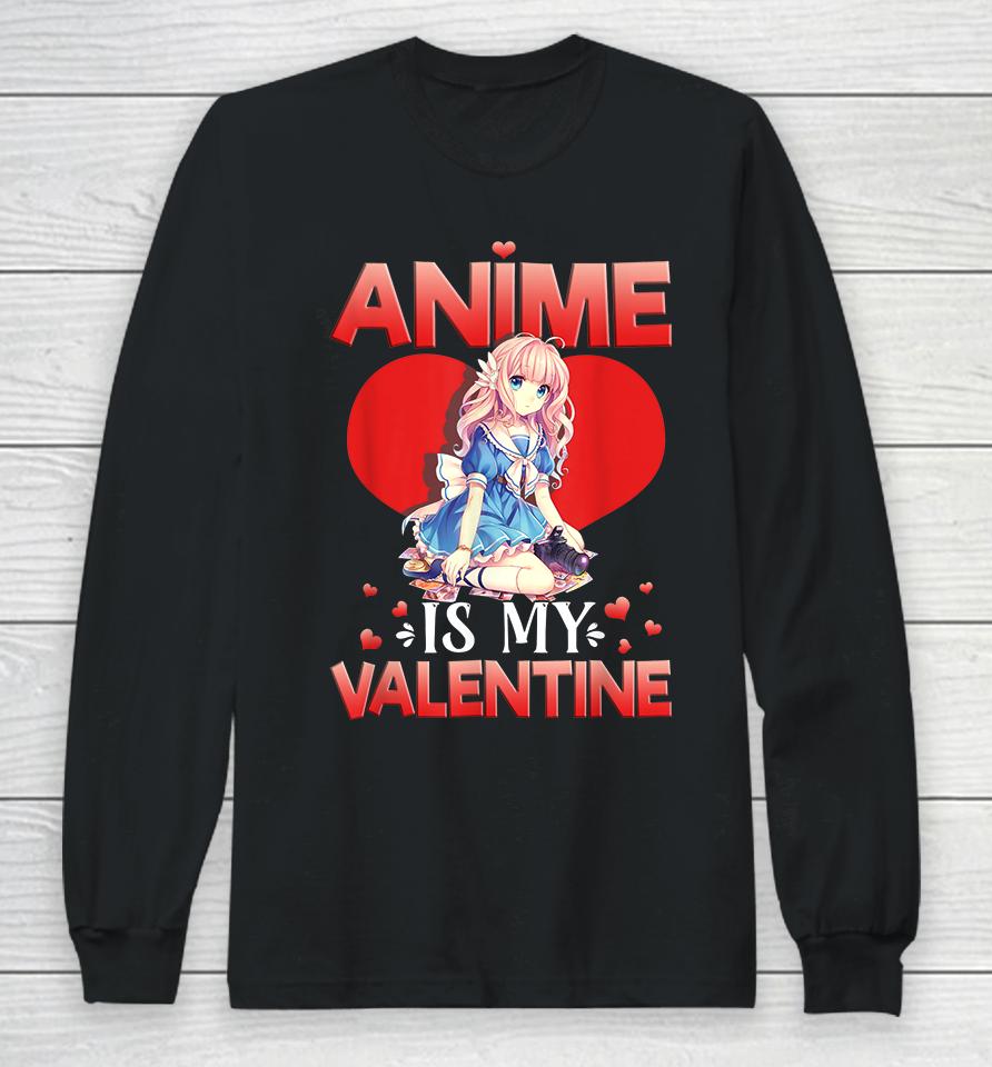 Anime Is My Valentine Long Sleeve T-Shirt