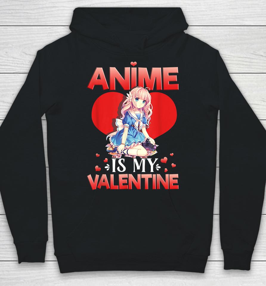 Anime Is My Valentine Hoodie