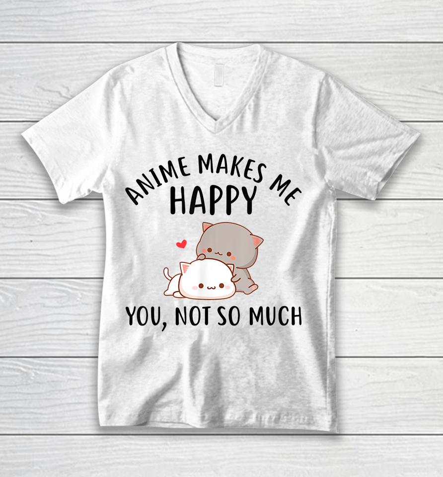 Anime Makes Me Happy You Not So Much Unisex V-Neck T-Shirt