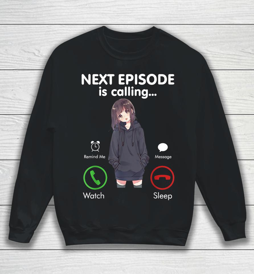 Anime Next Episode Is Calling Sweatshirt