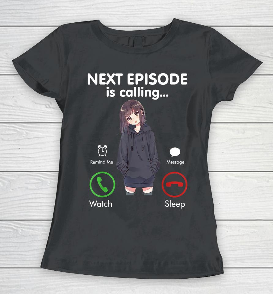 Anime Next Episode Is Calling Women T-Shirt