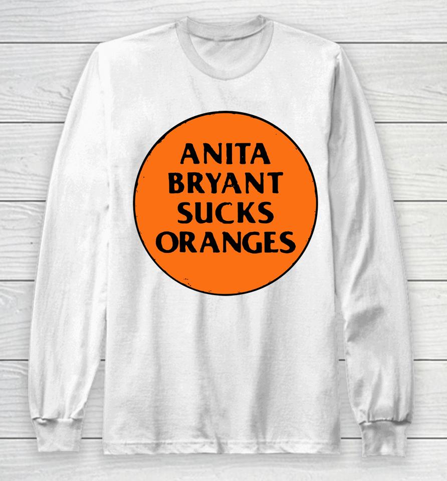 Anita Bryant Sucks Oranges Long Sleeve T-Shirt