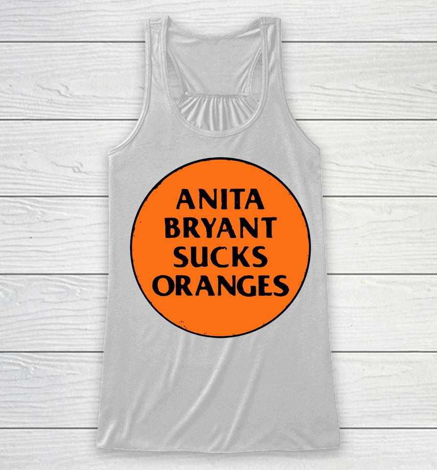 Anita Bryant Sucks Oranges Racerback Tank