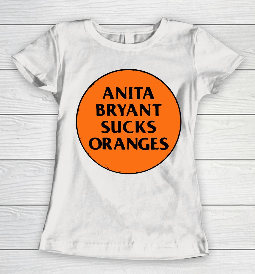 Anita Bryant Sucks Oranges Women T-Shirt