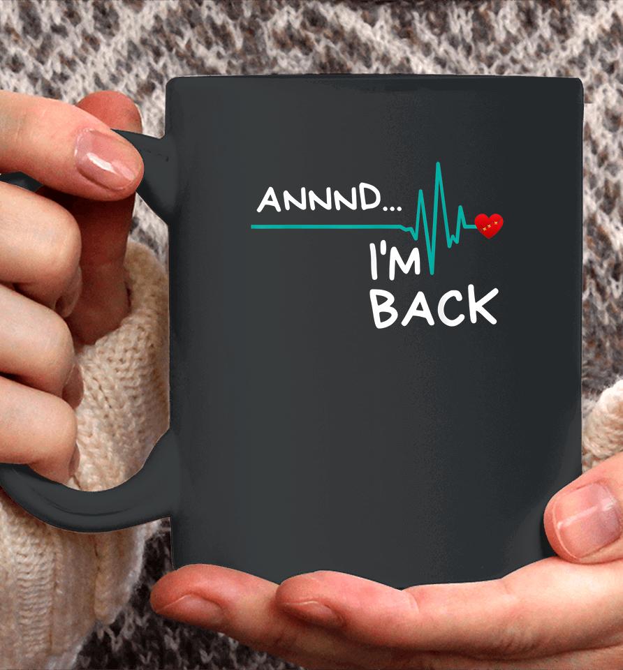 Annnd I'm Back Heart Attack Survivor Coffee Mug