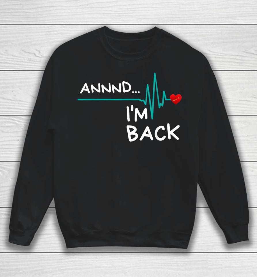 Annnd I'm Back Heart Attack Survivor Sweatshirt