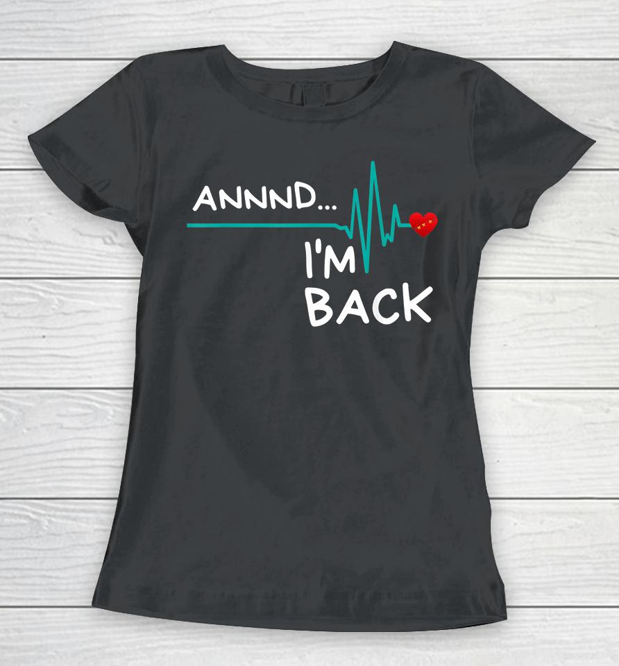 Annnd I'm Back Heart Attack Survivor Women T-Shirt