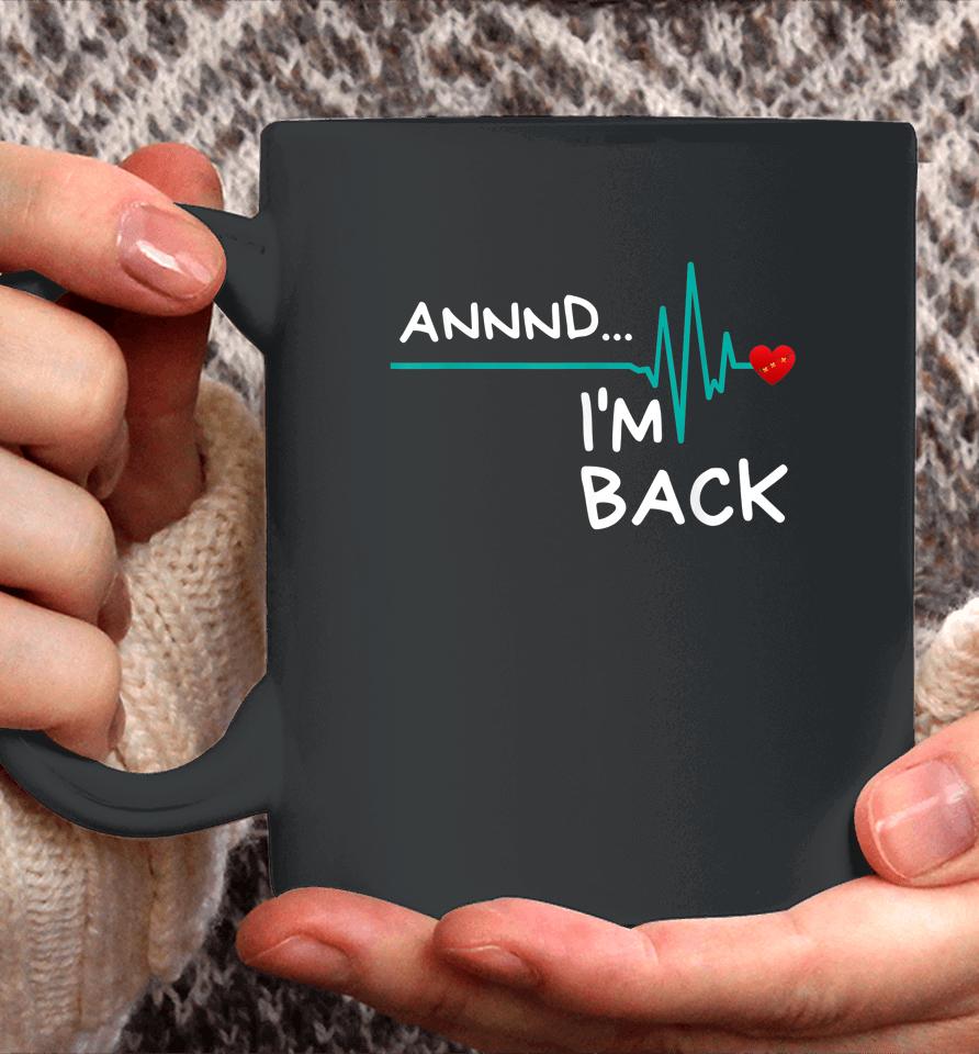 Annnd I'm Back Heart Attack Survivor Coffee Mug