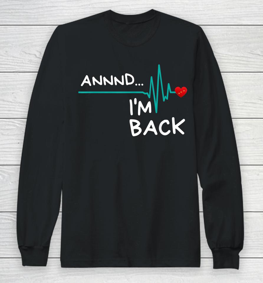 Annnd I'm Back Heart Attack Survivor Long Sleeve T-Shirt