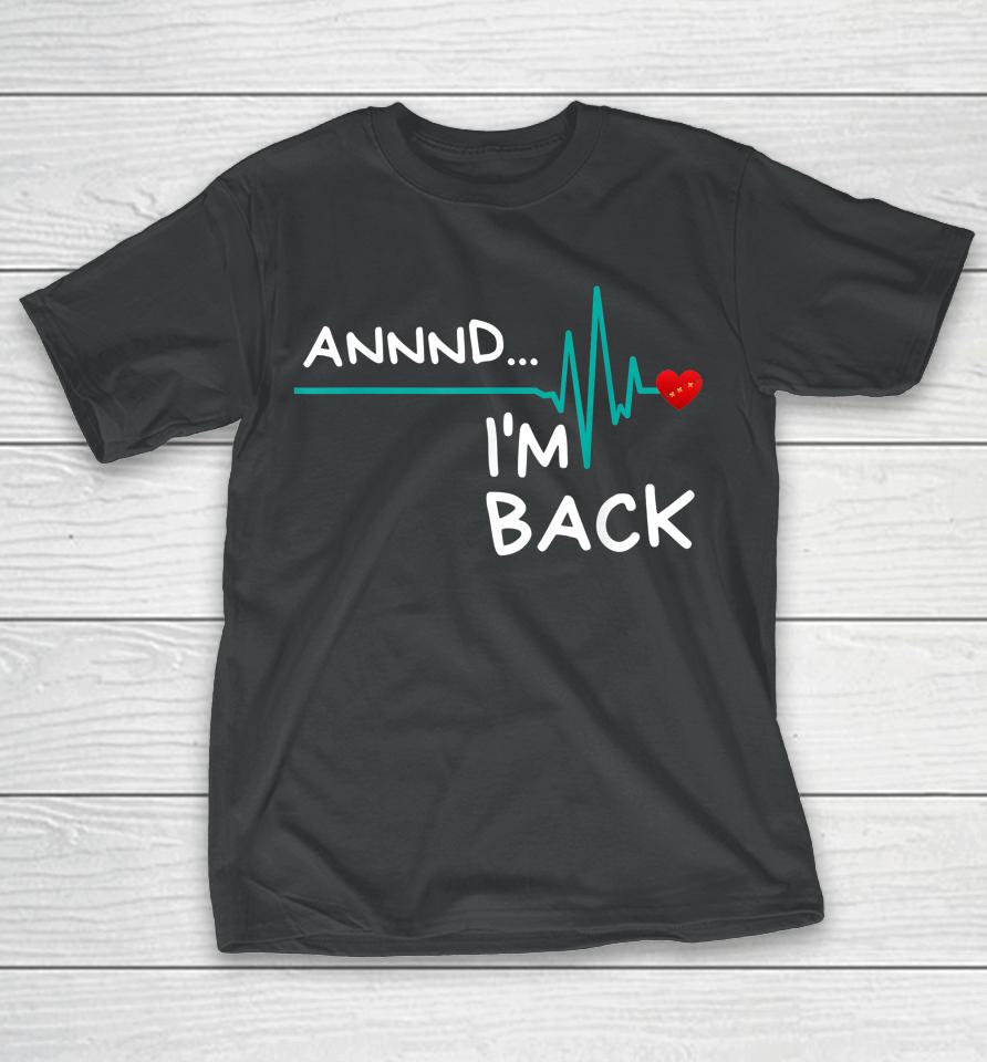 Annnd I'm Back Heart Attack Survivor T-Shirt