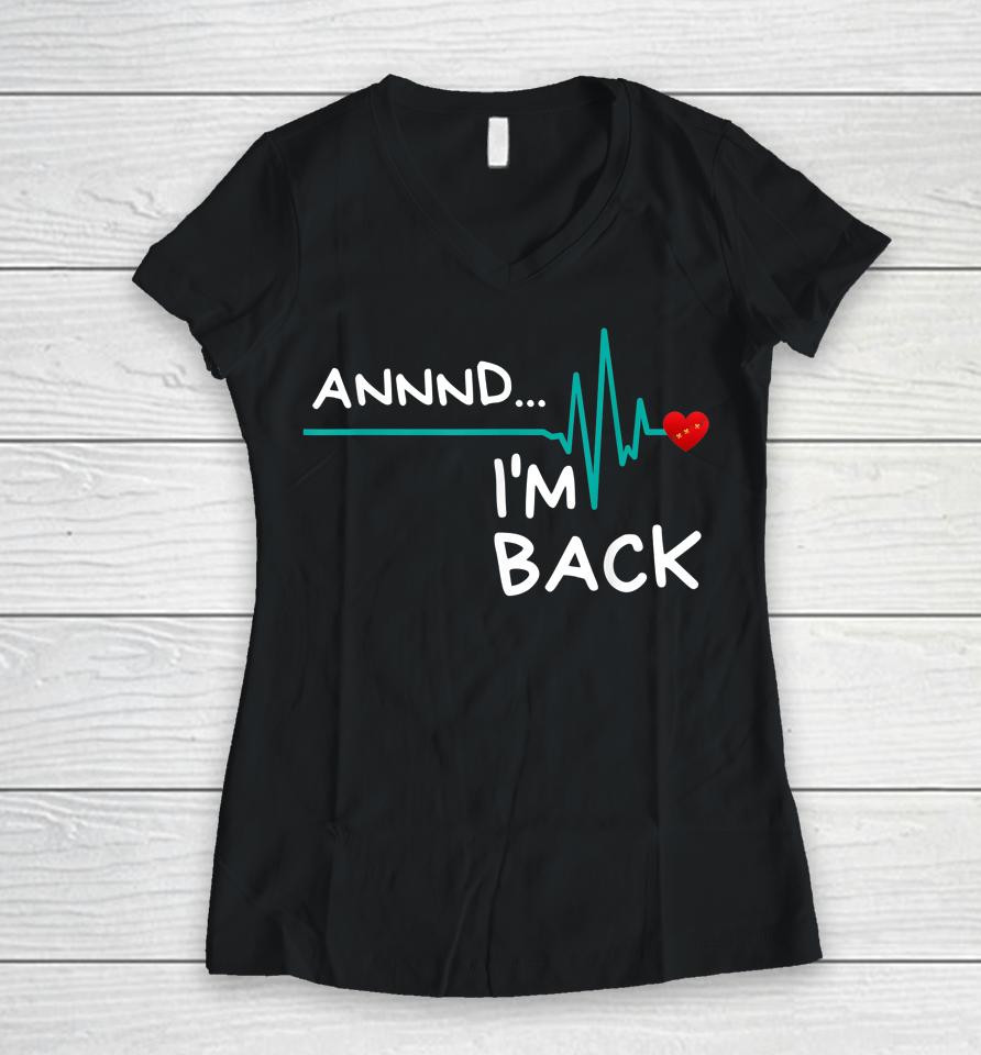 Annnd I'm Back Heart Attack Survivor Women V-Neck T-Shirt