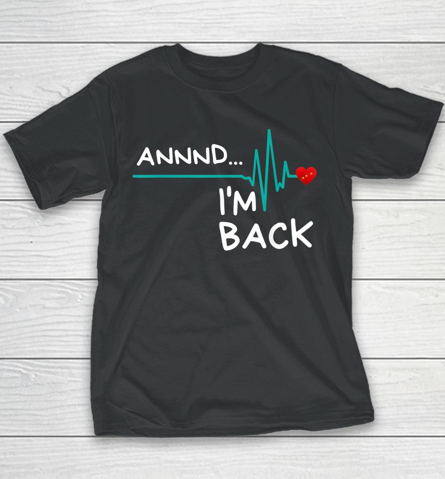 Annnd I'm Back Heart Attack Survivor Youth T-Shirt