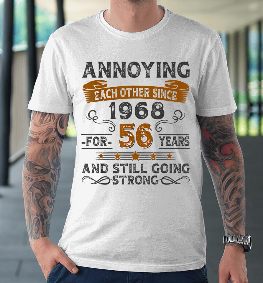 Annoying Each Other Since 1968 For 56 Years Premium T-Shirt