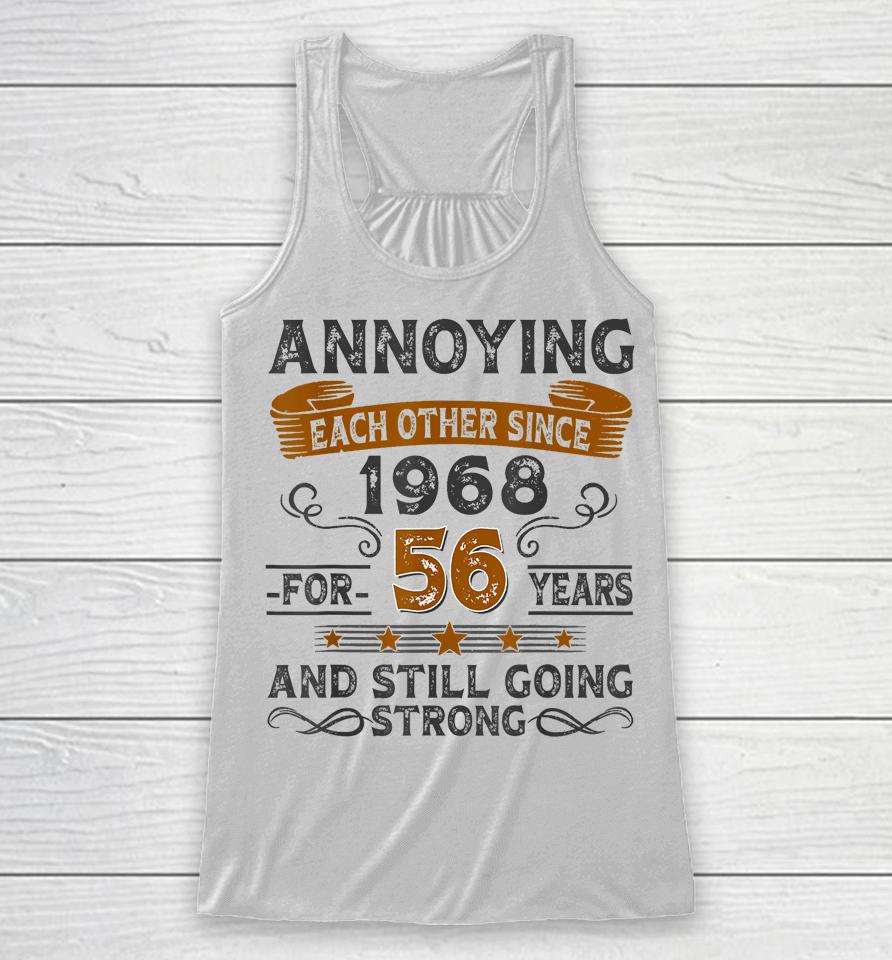 Annoying Each Other Since 1968 For 56 Years Racerback Tank