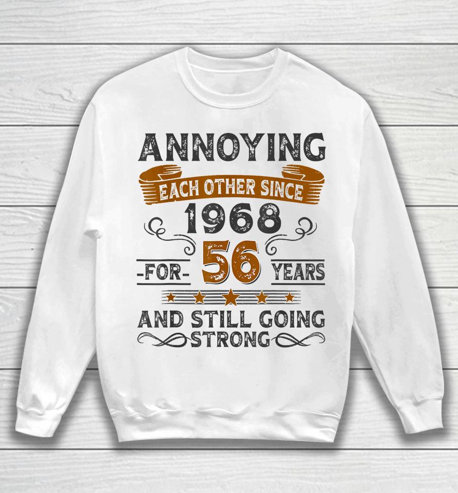 Annoying Each Other Since 1968 For 56 Years Sweatshirt
