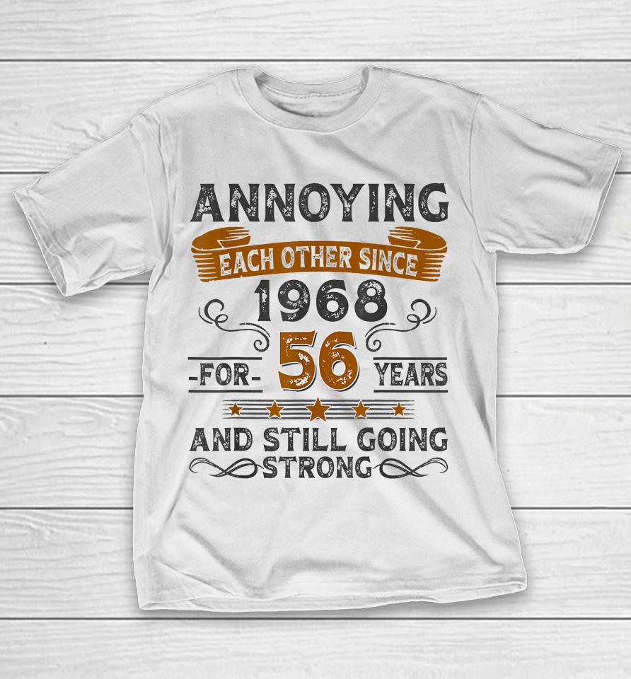 Annoying Each Other Since 1968 For 56 Years T-Shirt