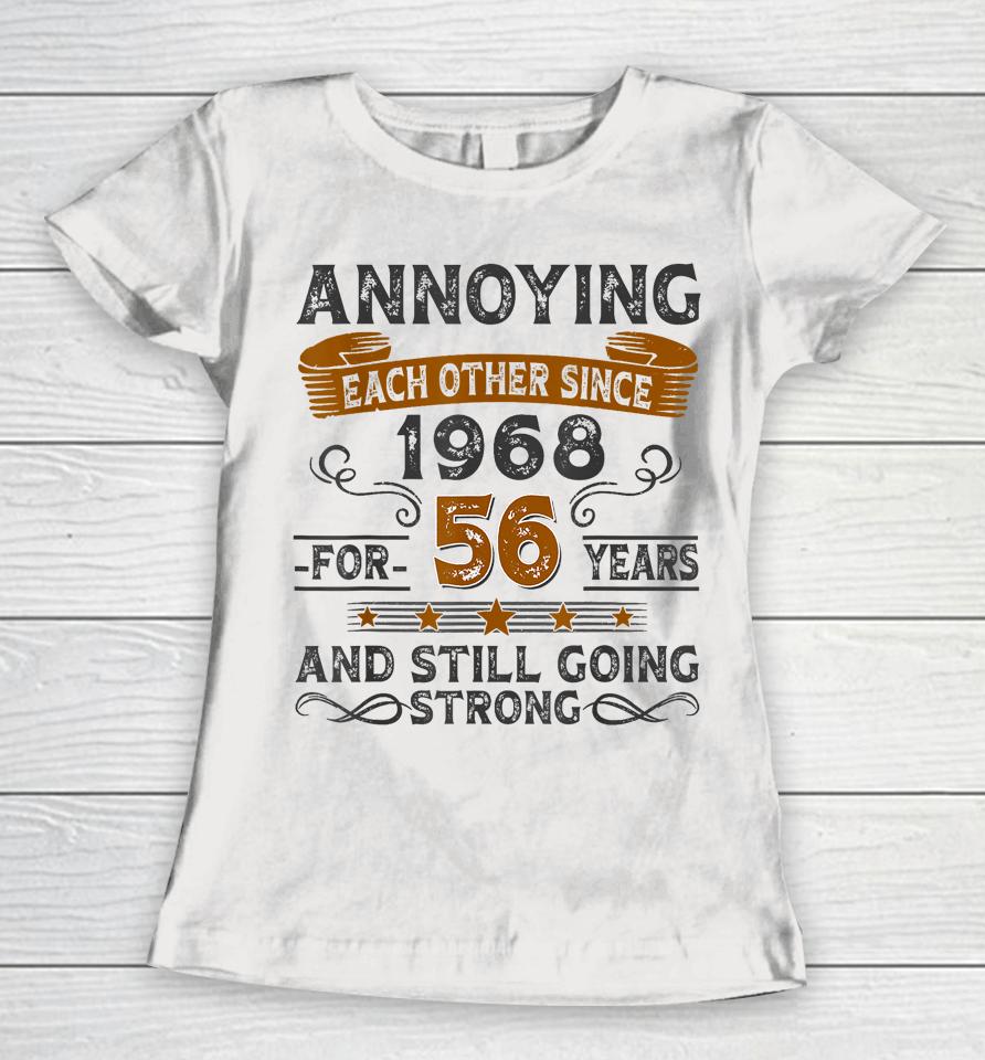 Annoying Each Other Since 1968 For 56 Years Women T-Shirt
