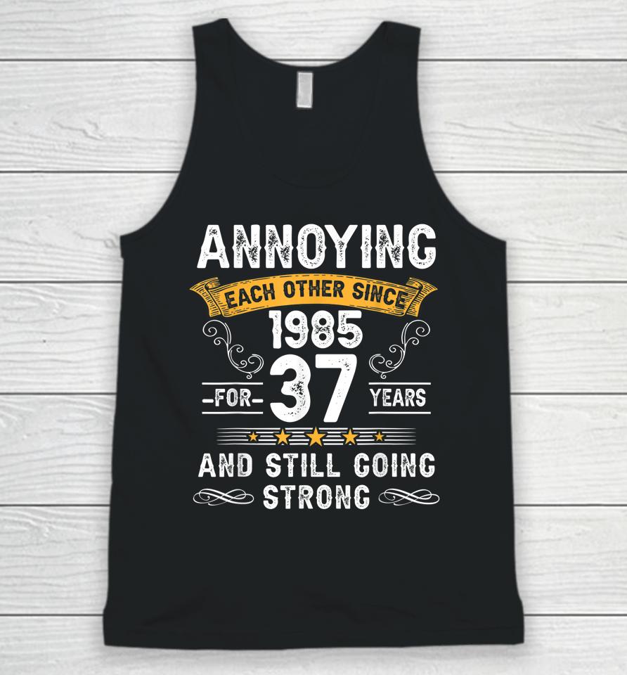 Annoying Each Other Since 1985 37 Years Wedding Anniversary Unisex Tank Top