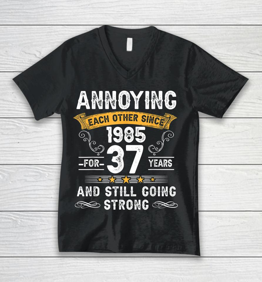 Annoying Each Other Since 1985 37 Years Wedding Anniversary Unisex V-Neck T-Shirt