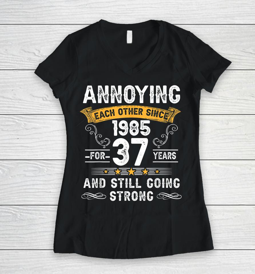 Annoying Each Other Since 1985 37 Years Wedding Anniversary Women V-Neck T-Shirt