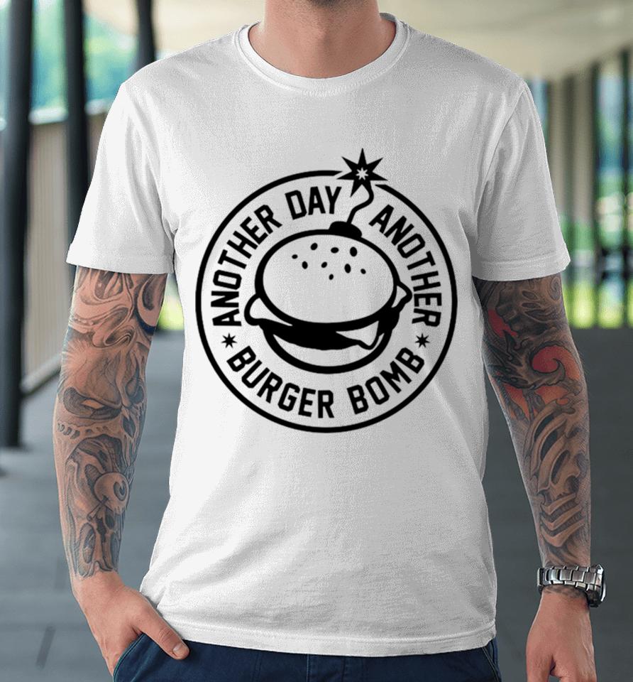 Another Day, Another Burger Bomb 2024 Premium T-Shirt