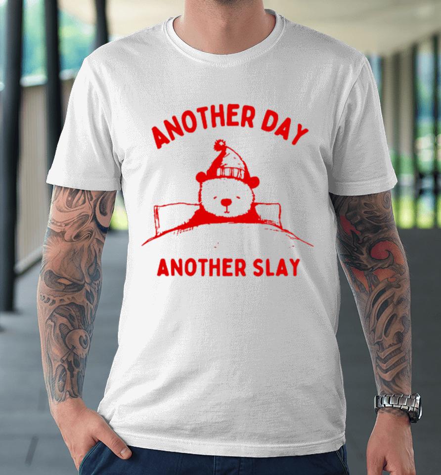 Another Day Another Slay Bear Premium T-Shirt