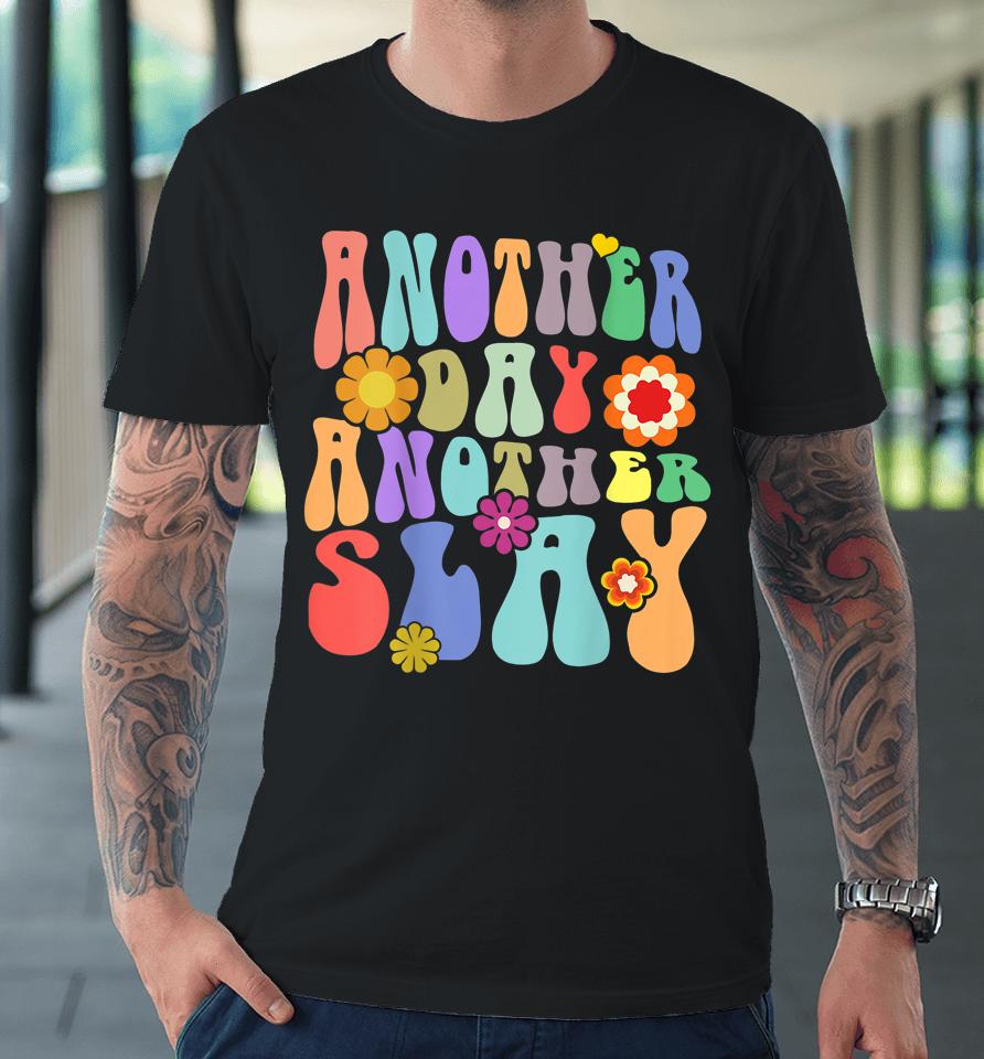 Another Day Another Slay Groovy Inspired Positive Vibes Premium T-Shirt