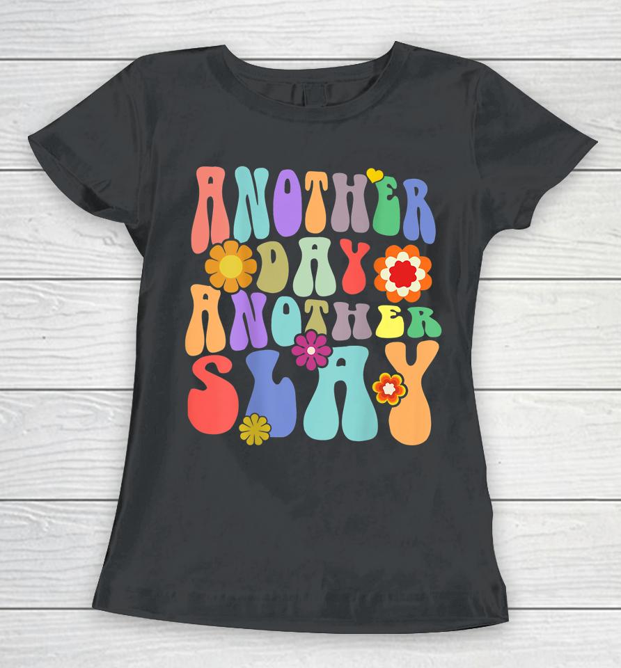 Another Day Another Slay Groovy Inspired Positive Vibes Women T-Shirt