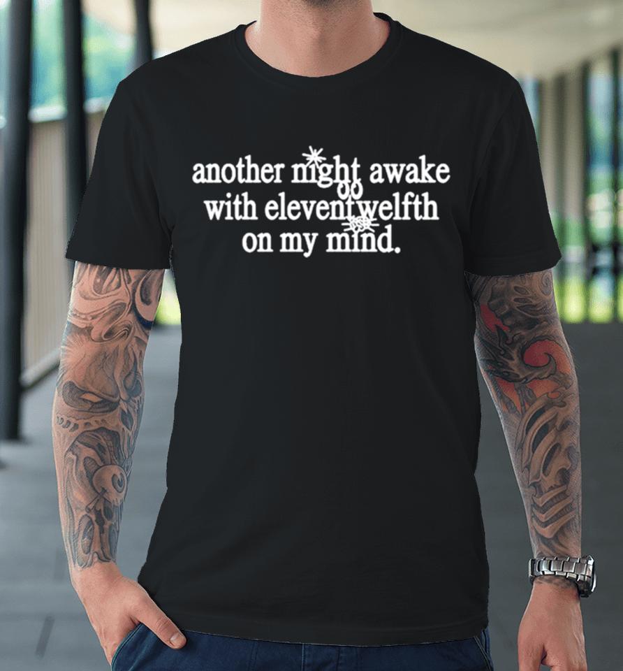Another Night Awake With Elevent Welfth On My Mind Premium T-Shirt