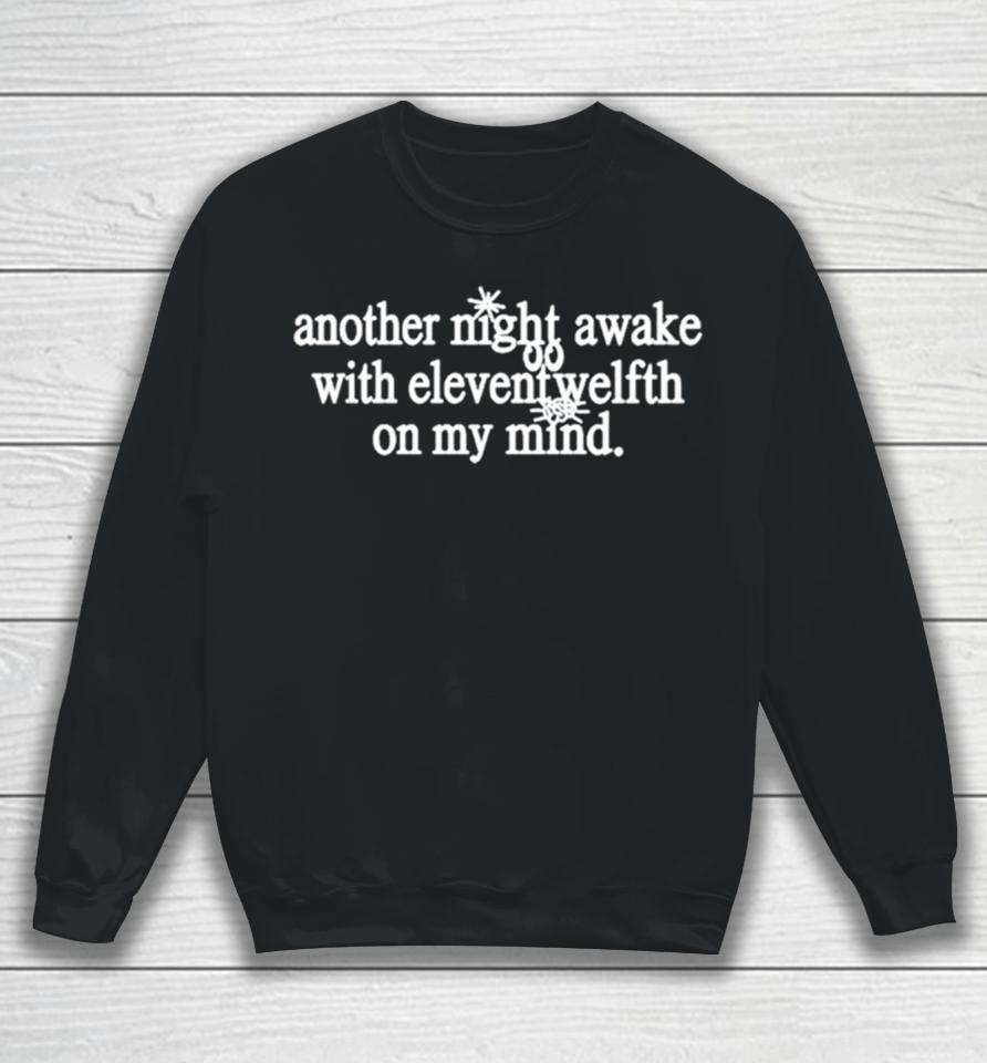 Another Night Awake With Elevent Welfth On My Mind Sweatshirt