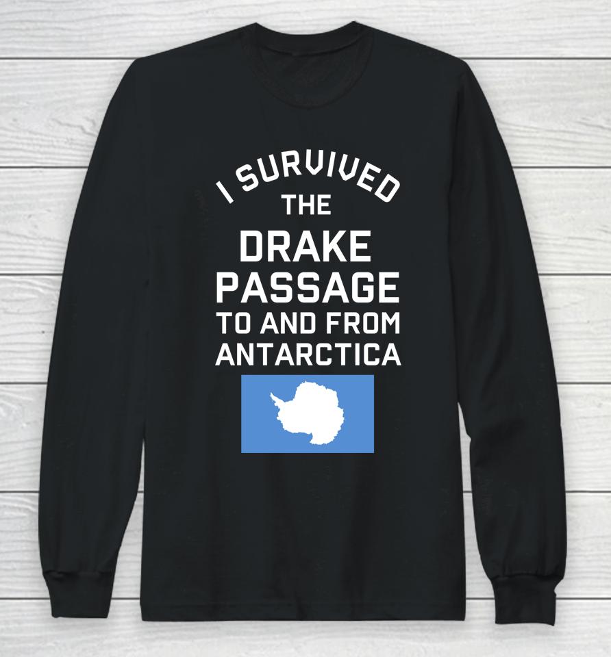 Antarctica Drake Passage Survived To And From Antarctica Long Sleeve T-Shirt