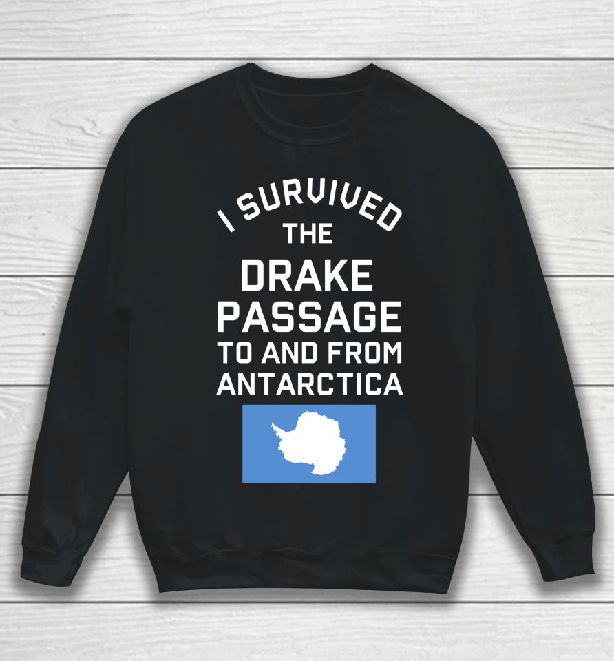 Antarctica Drake Passage Survived To And From Antarctica Sweatshirt