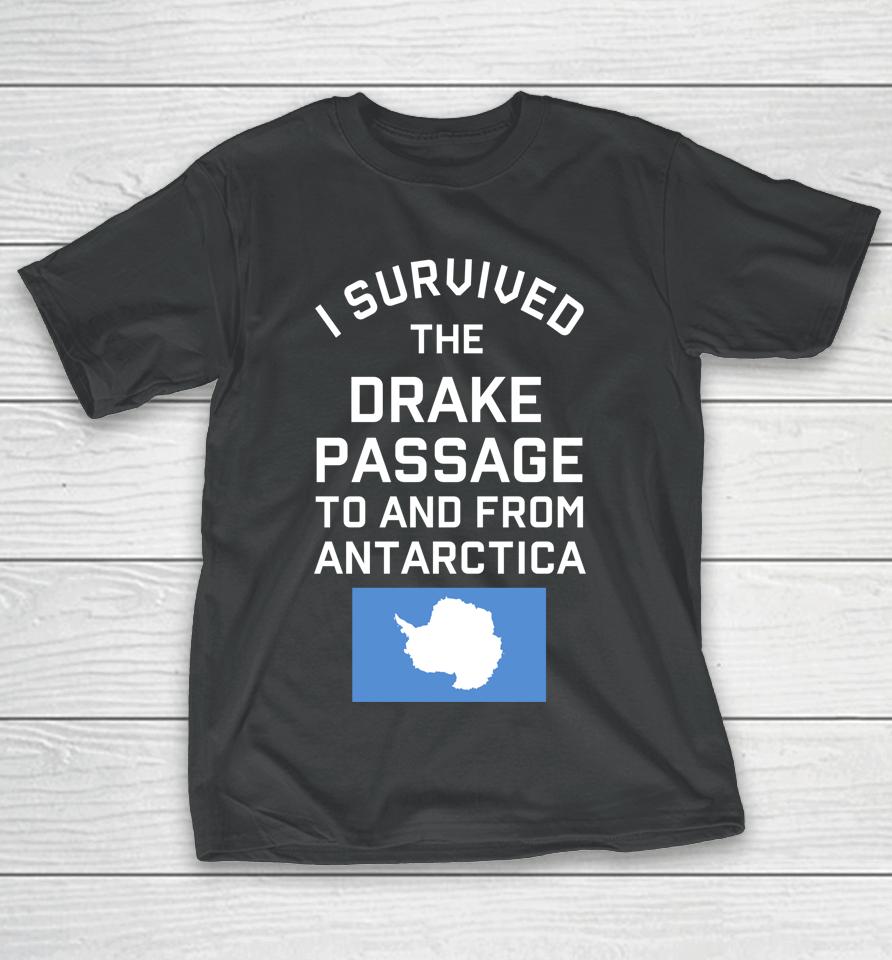 Antarctica Drake Passage Survived To And From Antarctica T-Shirt