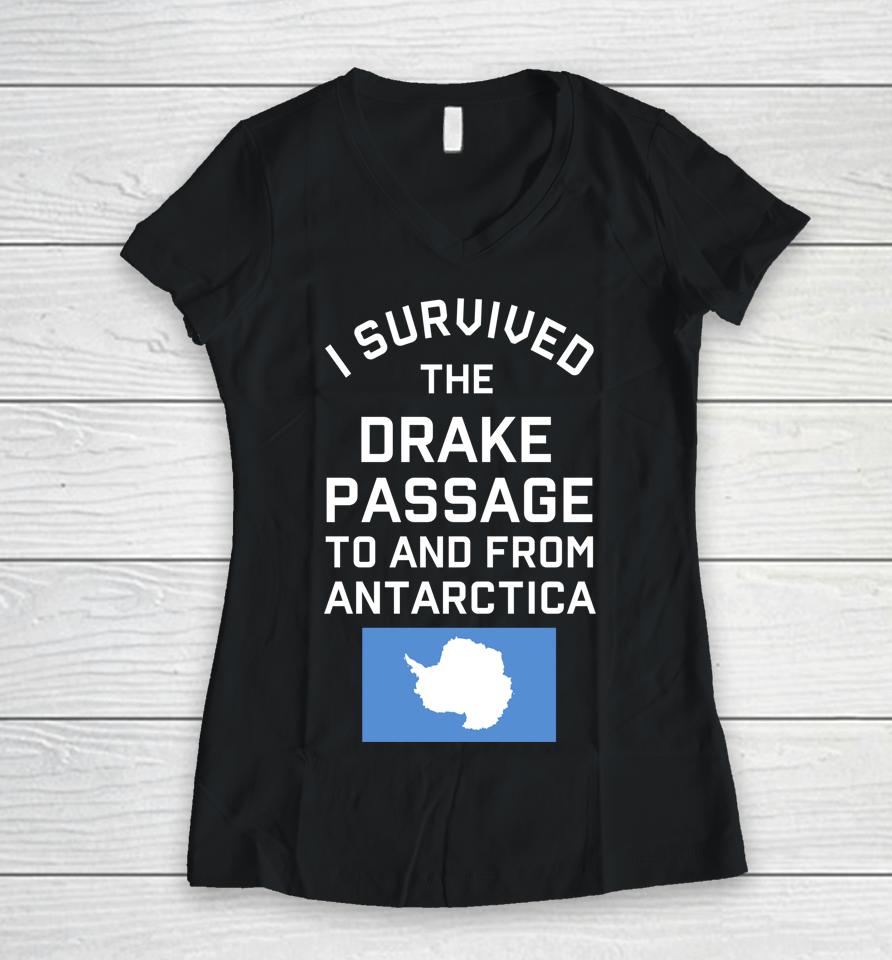 Antarctica Drake Passage Survived To And From Antarctica Women V-Neck T-Shirt