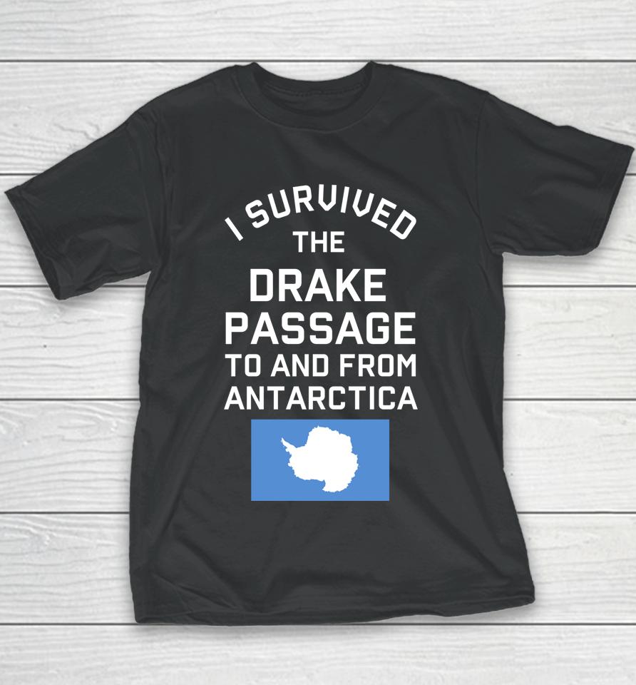 Antarctica Drake Passage Survived To And From Antarctica Youth T-Shirt