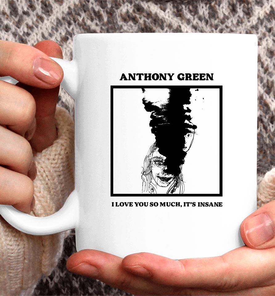 Anthony Green I Love You So Much It's Insane Coffee Mug