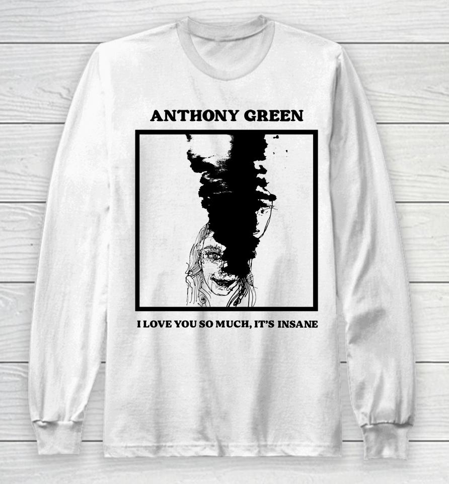 Anthony Green I Love You So Much It's Insane Long Sleeve T-Shirt
