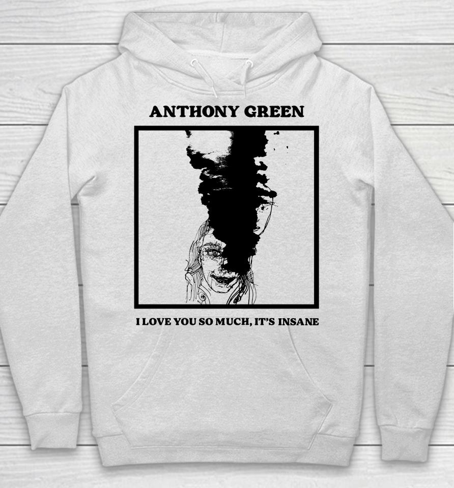Anthony Green I Love You So Much It's Insane Hoodie
