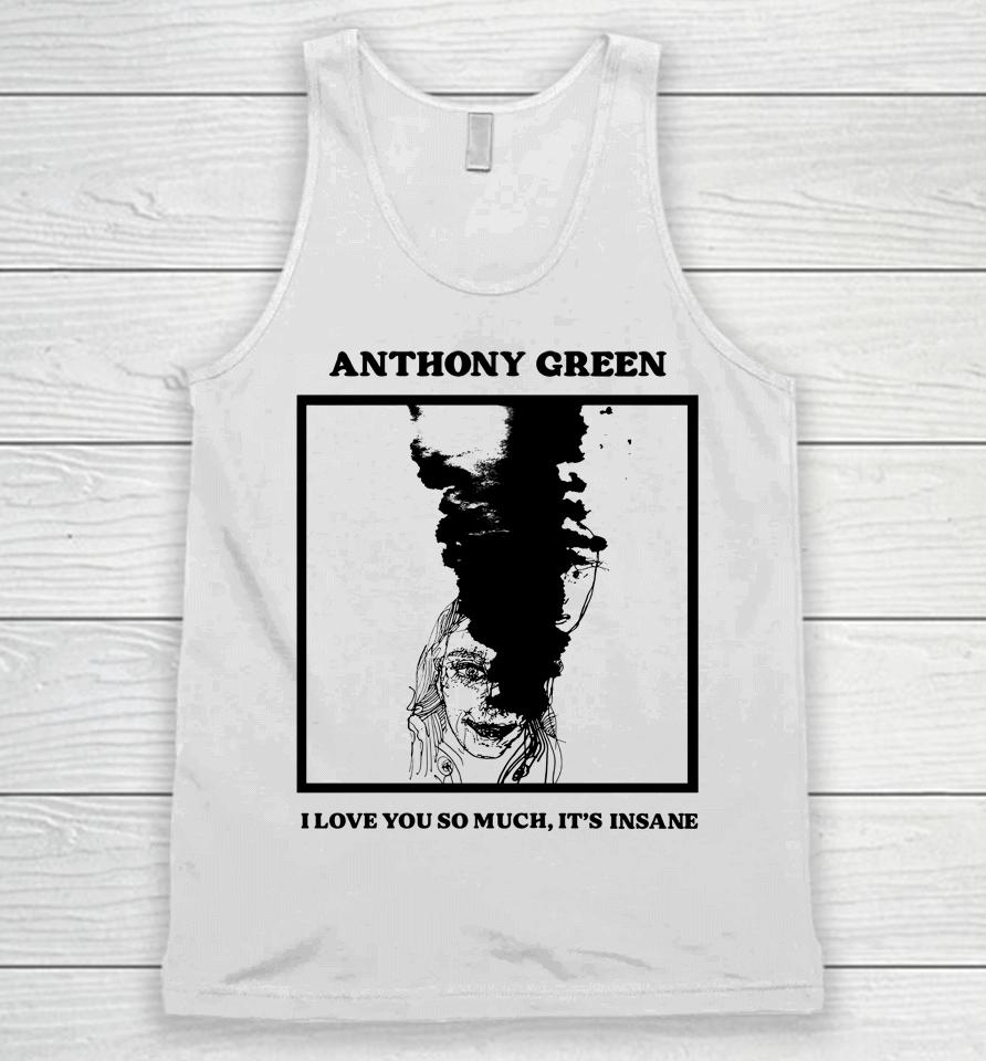 Anthony Green I Love You So Much It's Insane Unisex Tank Top