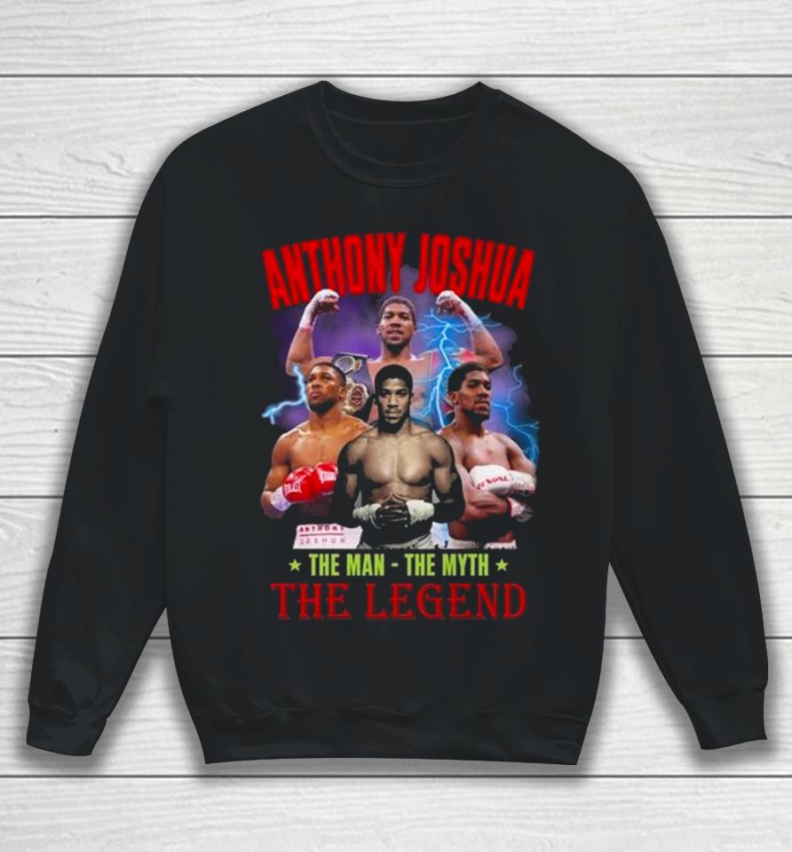 Anthony Joshua The Man The Myth The Legend Sweatshirt
