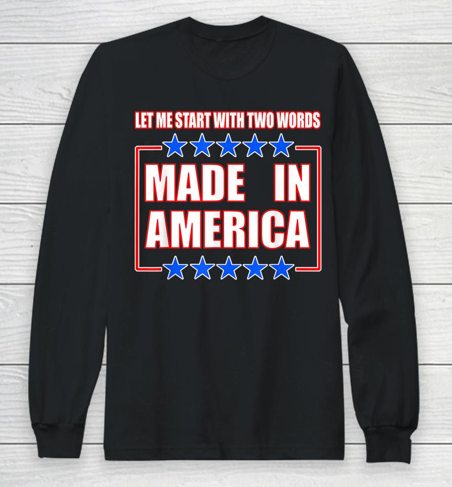 Anti-Biden Shirt Two Words Made In America Long Sleeve T-Shirt