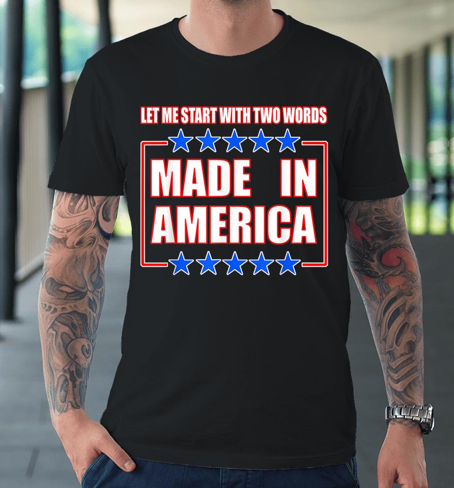 Anti-Biden Shirt Two Words Made In America Premium T-Shirt